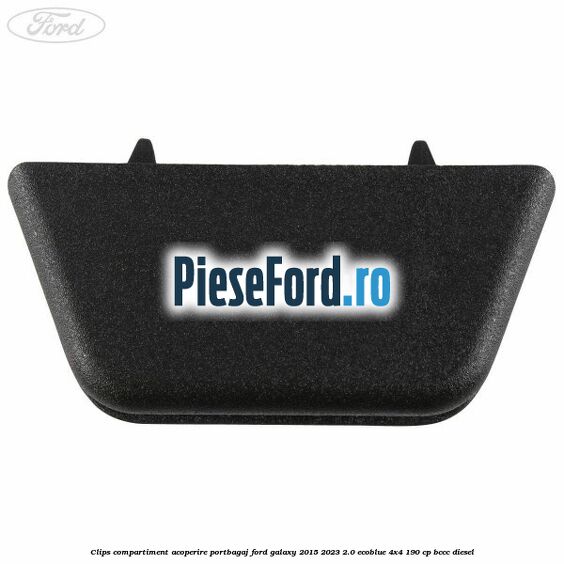 Clips compartiment acoperire portbagaj Ford Galaxy 2015-2023 2.0 EcoBlue 4x4 190 cp BCCC diesel