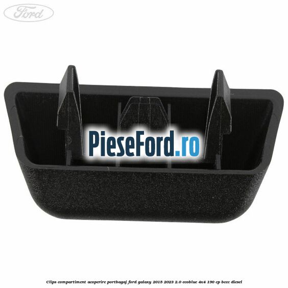 Clips compartiment acoperire portbagaj Ford Galaxy 2015-2023 2.0 EcoBlue 4x4 190 cp BCCC diesel