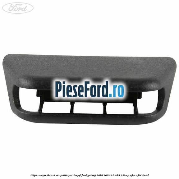 Clips compartiment acoperire portbagaj Ford Galaxy 2015-2023 2.0 TDCi 120 cp UFCA, UFCB diesel