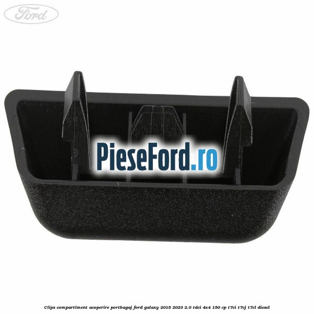 Clips compartiment acoperire portbagaj Ford Galaxy 2015-2023 2.0 TDCi 4x4 150 cp T7CI, T7CJ, T7CL diesel