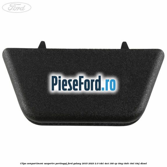 Clips compartiment acoperire portbagaj Ford Galaxy 2015-2023 2.0 TDCi 4x4 180 cp Clips compartiment acoperire portbagaj Ford Galaxy 2015-2023 2.0 TDCi 4x4 180 cp T8CG, T8CH, T8CI, T8CJ diesel