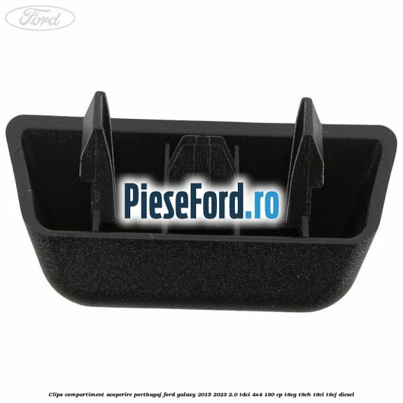 Clips compartiment acoperire portbagaj Ford Galaxy 2015-2023 2.0 TDCi 4x4 180 cp Clips compartiment acoperire portbagaj Ford Galaxy 2015-2023 2.0 TDCi 4x4 180 cp T8CG, T8CH, T8CI, T8CJ diesel