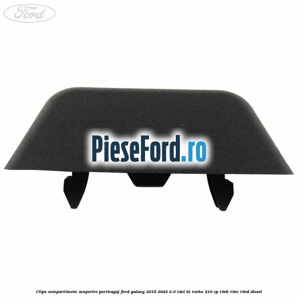 Clips compartiment acoperire portbagaj Ford Galaxy 2015-2023 2.0 TDCi BI-Turbo 210 cp T9CB, T9CC, T9CD diesel