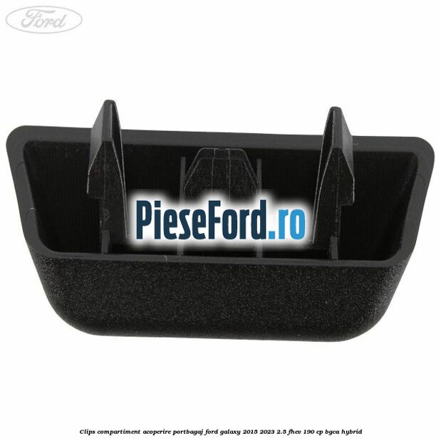 Clips compartiment acoperire portbagaj Ford Galaxy 2015-2023 2.5 FHEV 190 cp Clips compartiment acoperire portbagaj Ford Galaxy 2015-2023 2.5 FHEV 190 cp BGCA hybrid