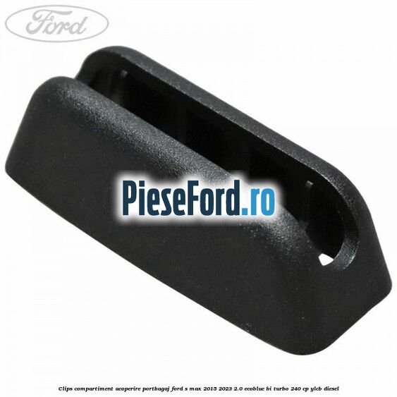 Clips compartiment acoperire portbagaj Ford S-Max 2015-2023 2.0 EcoBlue Bi-Turbo 240 cp YLCB diesel