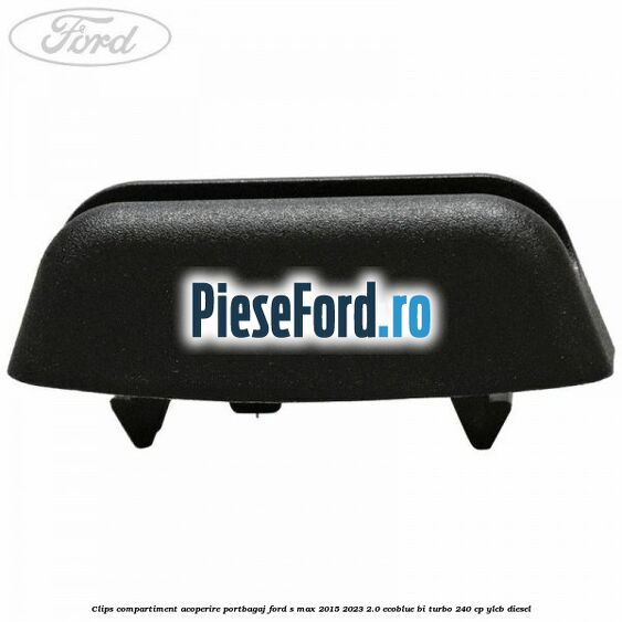 Clips compartiment acoperire portbagaj Ford S-Max 2015-2023 2.0 EcoBlue Bi-Turbo 240 cp YLCB diesel