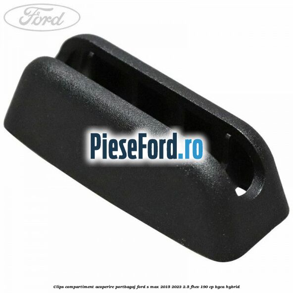 Clips compartiment acoperire portbagaj Ford S-Max 2015-2023 2.5 FHEV 190 cp BGCA hybrid