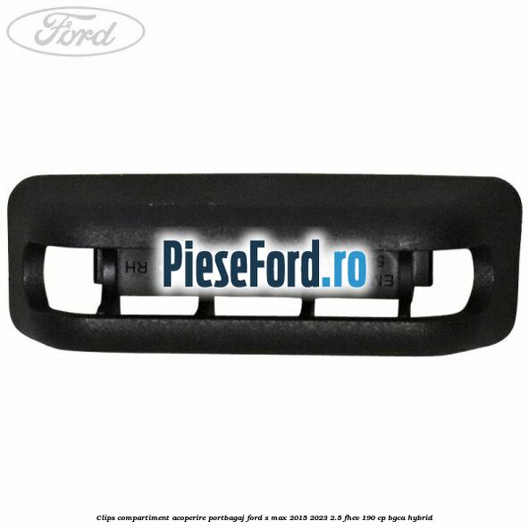 Clips compartiment acoperire portbagaj Ford S-Max 2015-2023 2.5 FHEV 190 cp BGCA hybrid