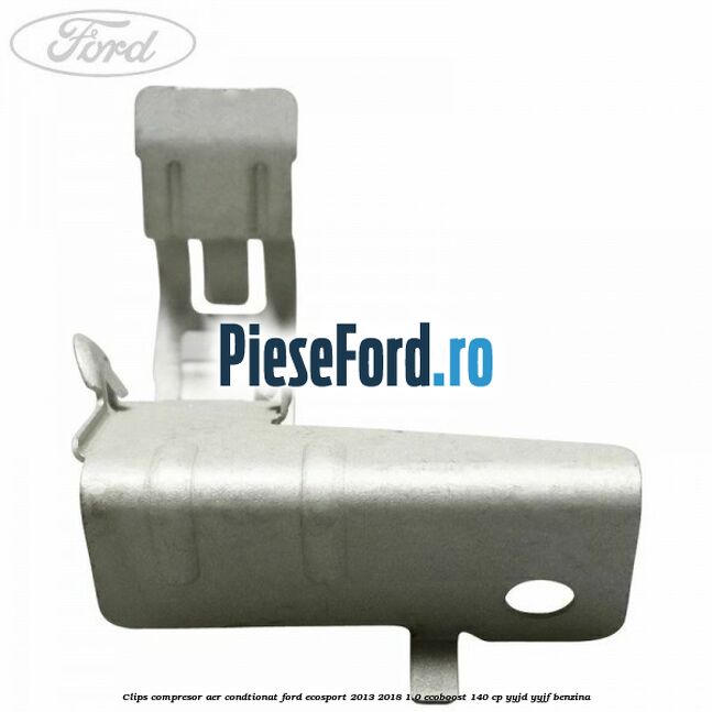 Clips compresor aer condtionat Ford EcoSport 2013-2018 1.0 EcoBoost 140 cp YYJD, YYJF benzina