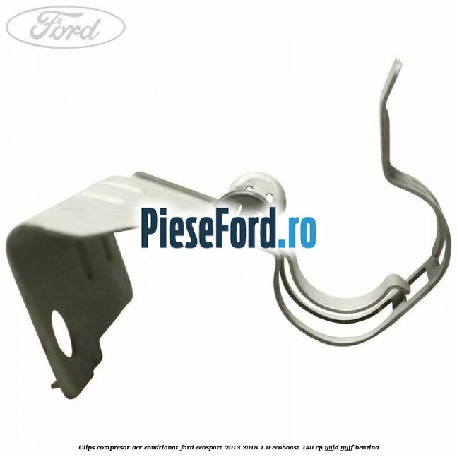 Clips compresor aer condtionat Ford EcoSport 2013-2018 1.0 EcoBoost 140 cp YYJD, YYJF benzina