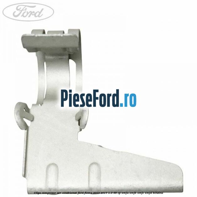 Clips compresor aer condtionat Ford Fiesta 2013-2017 1.0 65 cp XMJA, XMJB, XMJC, XMJD benzina