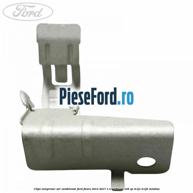 Clips compresor aer condtionat Ford Fiesta 2013-2017 1.0 EcoBoost 125 cp M1JE, M1JH benzina