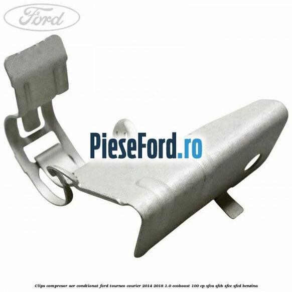 Clips compresor aer condtionat Ford Tourneo Courier 2014-2018 1.0 EcoBoost 100 cp SFCA, SFCB, SFCC, SFCD benzina