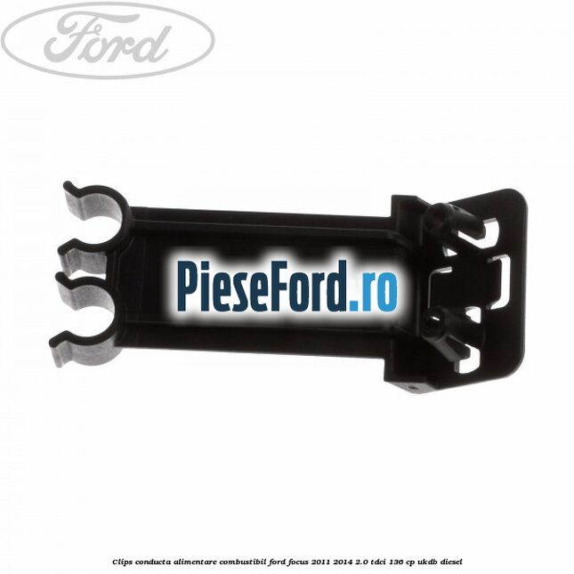Clips conducta alimentare combustibil Ford Focus 2011-2014 2.0 TDCi 136 cp UKDB diesel