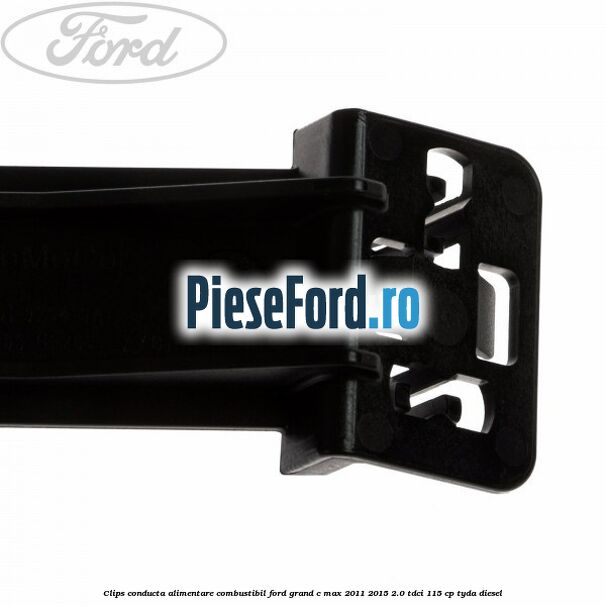 Clips conducta alimentare combustibil Ford Grand C-Max 2011-2015 2.0 TDCi 115 cp TYDA diesel