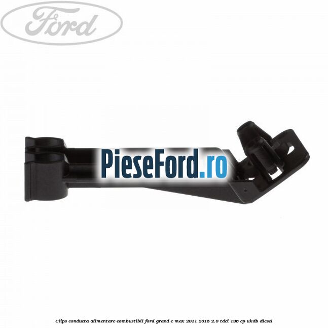 Clips conducta alimentare combustibil Ford Grand C-Max 2011-2015 2.0 TDCi 136 cp UKDB diesel