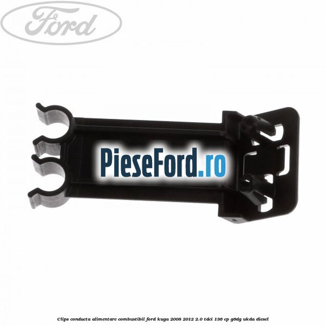 Clips conducta alimentare combustibil Ford Kuga 2008-2012 2.0 TDCi 136 cp Clips conducta alimentare combustibil Ford Kuga 2008-2012 2.0 TDCi 136 cp G6DG, UKDA diesel