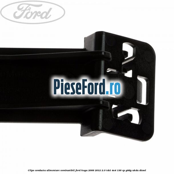 Clips conducta alimentare combustibil Ford Kuga 2008-2012 2.0 TDCi 4x4 136 cp G6DG, UKDA diesel