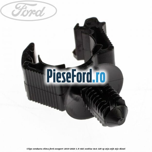 Clips conducta clima Ford EcoSport 2019-2023 1.5 TDCi EcoBlue 4x4 125 cp ZTJA, ZTJB, ZTJC diesel