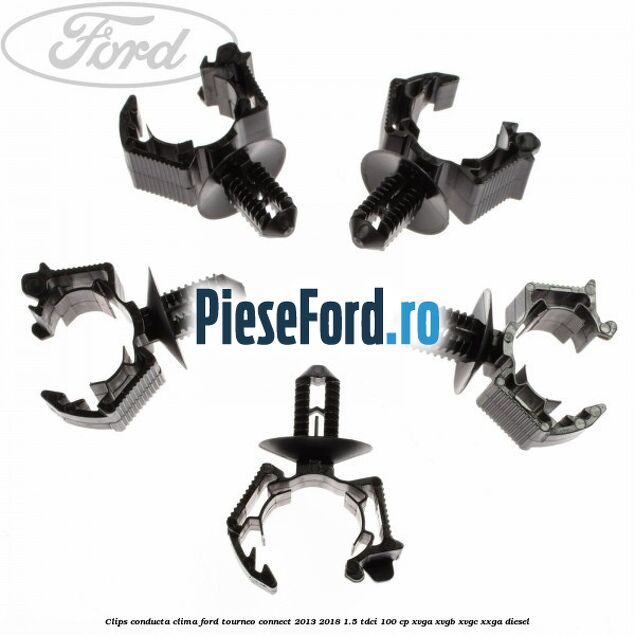 Clips conducta clima Ford Tourneo Connect 2013-2018 1.5 TDCi 100 cp Clips conducta clima Ford Tourneo Connect 2013-2018 1.5 TDCi 100 cp XVGA, XVGB, XVGC, XXGA diesel
