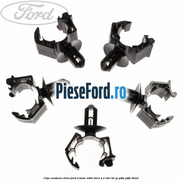 Clips conducta clima Ford Transit 2006-2014 2.2 TDCi 85 cp Clips conducta clima Ford Transit 2006-2014 2.2 TDCi 85 cp P8FA, P8FB diesel