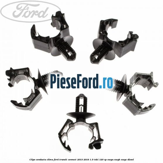 Clips conducta clima Ford Transit Connect 2013-2018 1.5 TDCi 120 cp XWGA, XWGB, XWGC diesel