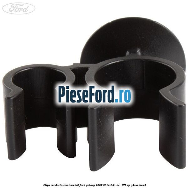 Clips conducta combustibil Ford Galaxy 2007-2014 2.2 TDCi 175 cp Q4WA diesel