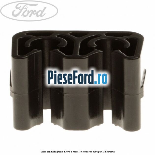 Clips conducta frana 1 Ford B-Max 1.0 EcoBoost 120 cp M1JA benzina