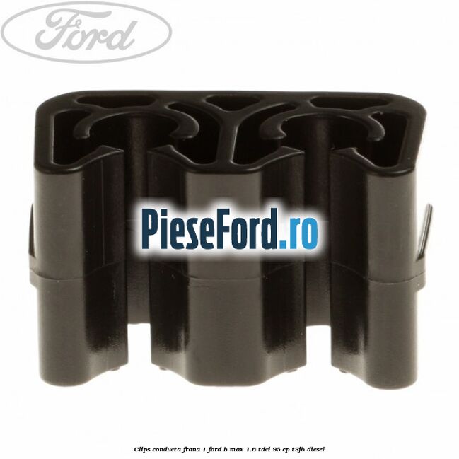 Clips conducta frana 1 Ford B-Max 1.6 TDCi 95 cp T3JB diesel
