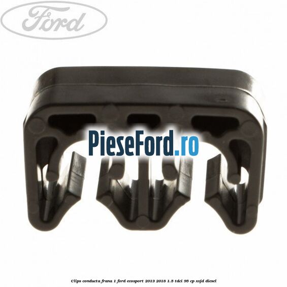 Clips conducta frana 1 Ford EcoSport 2013-2018 1.5 TDCi 95 cp Clips conducta frana 1 Ford EcoSport 2013-2018 1.5 TDCi 95 cp XVJD diesel