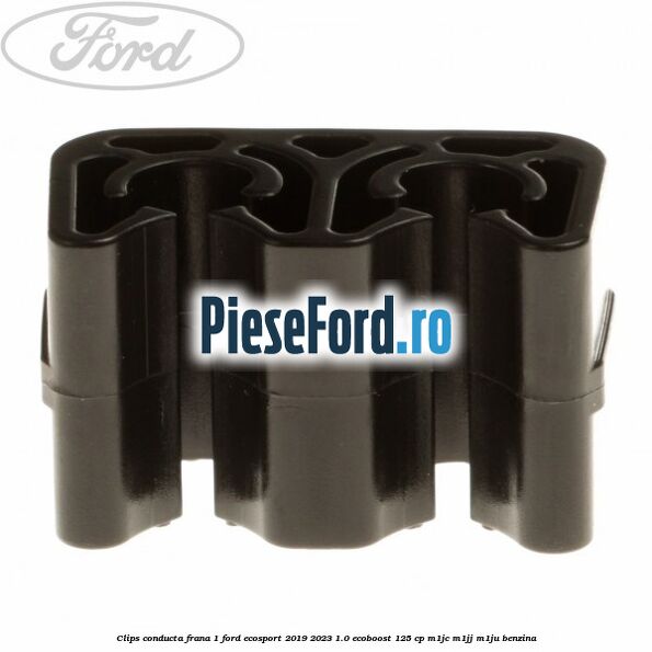 Clips conducta frana 1 Ford EcoSport 2019-2023 1.0 EcoBoost 125 cp M1JC, M1JJ, M1JU benzina