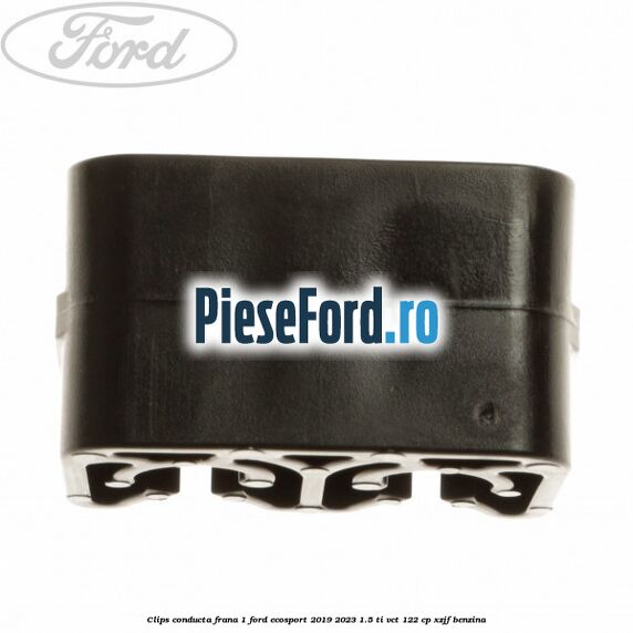 Clips conducta frana 1 Ford EcoSport 2019-2023 1.5 Ti-VCT 122 cp XZJF benzina