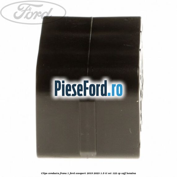 Clips conducta frana 1 Ford EcoSport 2019-2023 1.5 Ti-VCT 122 cp XZJF benzina