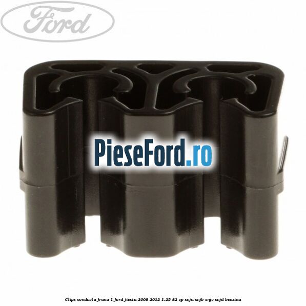 Clips conducta frana 1 Ford Fiesta 2008-2012 1.25 82 cp SNJA, SNJB, SNJC, SNJD benzina