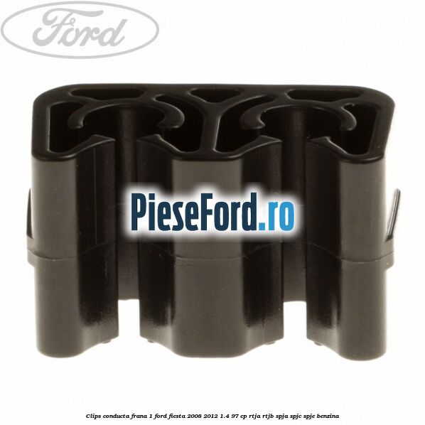 Clips conducta frana 1 Ford Fiesta 2008-2012 1.4 97 cp RTJA, RTJB, SPJA, SPJC, SPJE benzina
