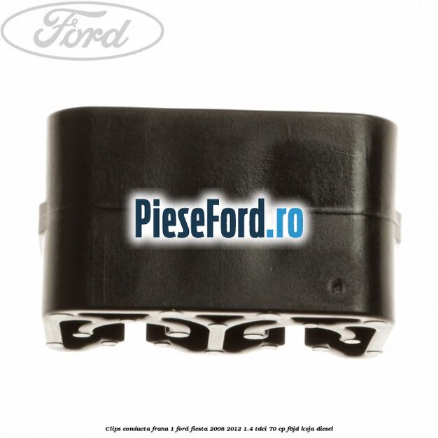 Clips conducta frana 1 Ford Fiesta 2008-2012 1.4 TDCi 70 cp F6JD, KVJA diesel