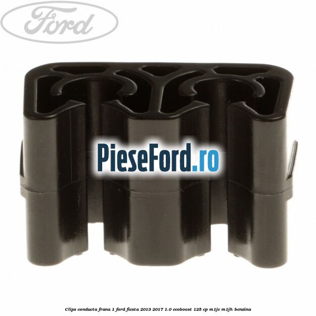 Clips conducta frana 1 Ford Fiesta 2013-2017 1.0 EcoBoost 125 cp Clips conducta frana 1 Ford Fiesta 2013-2017 1.0 EcoBoost 125 cp M1JE, M1JH benzina
