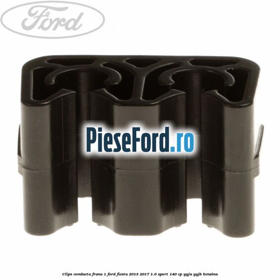 Clips conducta frana 1 Ford Fiesta 2013-2017 1.0 Sport 140 cp YYJA, YYJB benzina