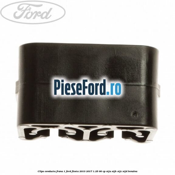 Clips conducta frana 1 Ford Fiesta 2013-2017 1.25 60 cp STJA, STJB, STJC, STJD benzina