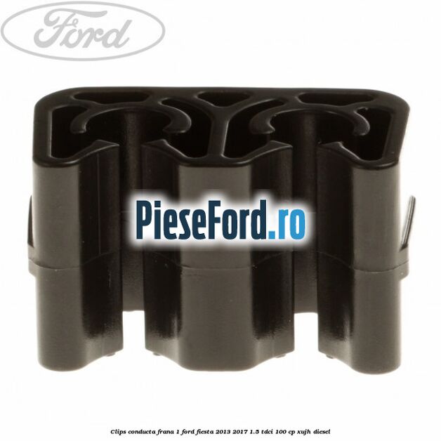 Clips conducta frana 1 Ford Fiesta 2013-2017 1.5 TDCi 100 cp XUJH diesel