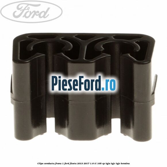 Clips conducta frana 1 Ford Fiesta 2013-2017 1.6 Ti 105 cp IQJA, IQJC, IQJE benzina