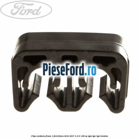 Clips conducta frana 1 Ford Fiesta 2013-2017 1.6 Ti 105 cp IQJA, IQJC, IQJE benzina