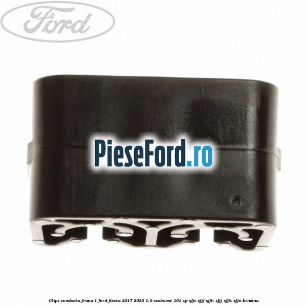 Clips conducta frana 1 Ford Fiesta 2017-2023 1.0 EcoBoost 101 cp SFJE, SFJF, SFJH, SFJJ, SFJK, SFJN benzina
