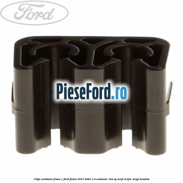 Clips conducta frana 1 Ford Fiesta 2017-2023 1.0 EcoBoost 124 cp M1JL, M1JM, M1JP benzina