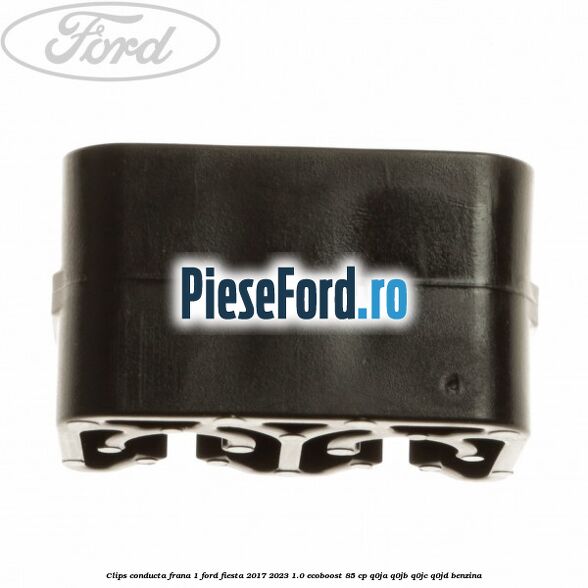 Clips conducta frana 1 Ford Fiesta 2017-2023 1.0 EcoBoost 85 cp Q0JA, Q0JB, Q0JC, Q0JD benzina