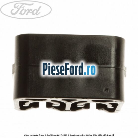 Clips conducta frana 1 Ford Fiesta 2017-2023 1.0 EcoBoost mHEV 125 cp B7JA, B7JB, B7JC Hybrid