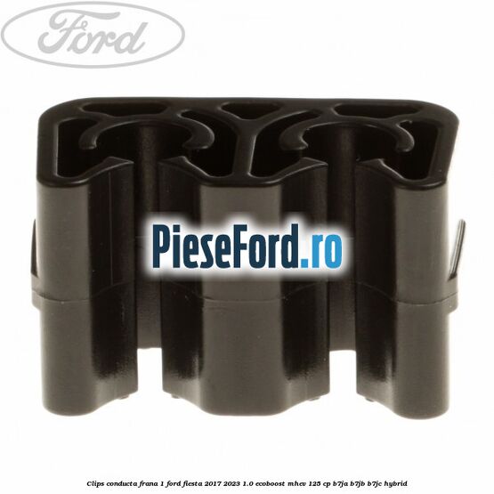 Clips conducta frana 1 Ford Fiesta 2017-2023 1.0 EcoBoost mHEV 125 cp B7JA, B7JB, B7JC Hybrid