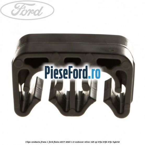 Clips conducta frana 1 Ford Fiesta 2017-2023 1.0 EcoBoost mHEV 125 cp B7JA, B7JB, B7JC Hybrid