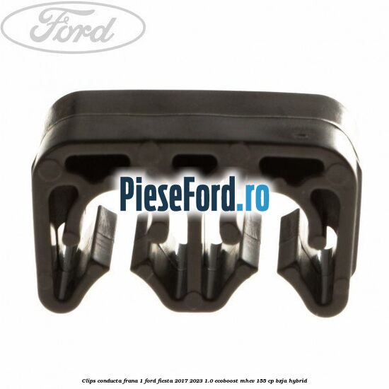 Clips conducta frana 1 Ford Fiesta 2017-2023 1.0 EcoBoost mHEV 155 cp BZJA Hybrid
