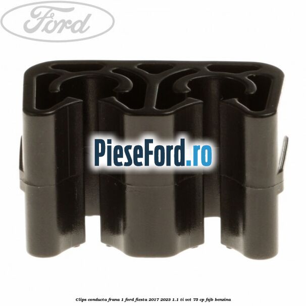 Clips conducta frana 1 Ford Fiesta 2017-2023 1.1 Ti-VCT 75 cp FSJB benzina